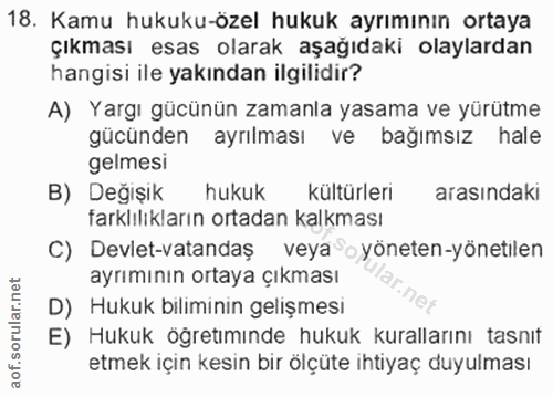 18. soru: Kamu hukuku-özel hukuk ayrımının ortaya çıkması esas olarak aşağıdaki olaylardan hangisi ile yakından ilgilidir? A) Y…
