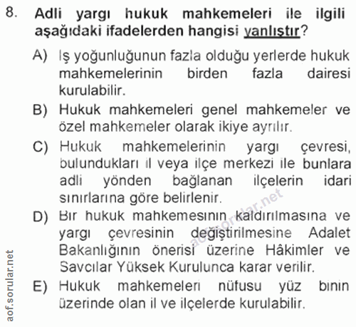 8. soru: Adli yargı hukuk mahkemeleri ile ilgili aşağıdaki ifadelerden hangisi yanlıştır? A) Iş yoğunluğunun fazla olduğu yerl…