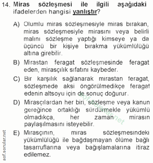 14. soru: Miras sözleşmesi ile ilgili aşağıdaki ifadelerden hangisi yanlıştır? A) Olumlu miras sozleşmesıyle miras bırakan, mir…