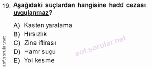 19. soru: Aşağıdaki suçlardan hangisine hadd cezası uygulanmaz? A) Kasten yaralama B) Hirsızlık C) Zina iftirası D) Hamr suçu E…