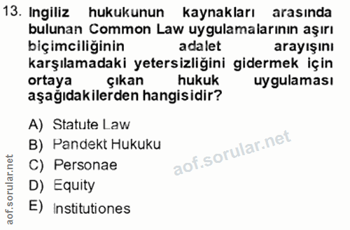 13. soru: Ingiliz hukukunun kaynakları arasında bulunan Common Law uygulamalarının aşırı biçimciliğinin adalet arayışını karşıl…