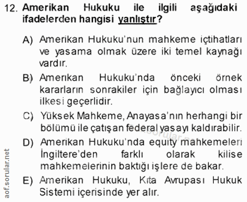 12. soru: Amerikan Hukuku ile ilgili aşağıdaki ifadelerden hangisi yanlıştır? A) Amerikan Hukuku'nun mahkeme içtıhatları ve yas…