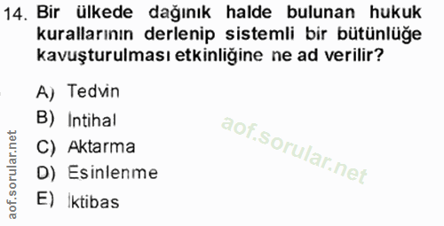 14. soru: Bir ülkede dağınık halde bulunan hukuk kurallarının derlenip sistemli bir bütünlüge kavuşturulması etkinliğine ne ad…