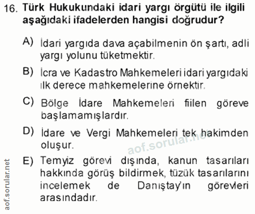 16. soru: Türk Hukukundaki idari yargı örgütü ile ilgili aşağıdaki ifadelerden hangisi doğrudur? A) Idari yargıda dava açabilme…