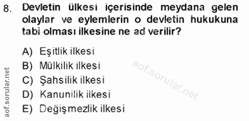 8. soru: Devletin ülkesi içerisinde meydana gelen olaylar ve eylemlerin o devletin hukukuna tabi olması ilkesine ne ad verilir…