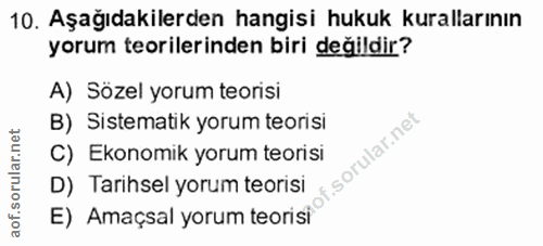 10. soru: Aşağıdakilerden hangisi hukuk kurallarının yorum teorilerinden biri değildir? A) Sözel yorum teorisi B) Sistematik yo…