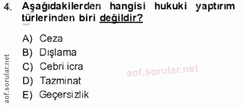 4. soru: Aşağıdakilerden hangisi hukuki yaptırım türlerinden biri değildir? A) Ceza B) Dışlama C) Cebri icra D) Tazminat E) Ge…