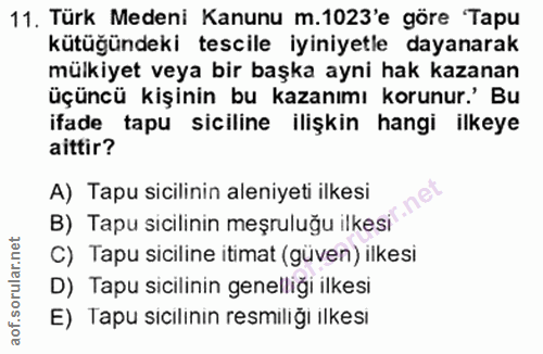 11. soru: Türk Medeni Kanunu m.1023'e göre Tapu kütüğündeki tescile iyiniyetle dayanarak mülkiyet veya bir başka ayni hak kazan…