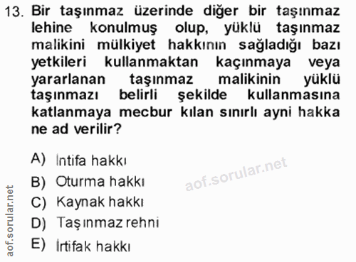 13. soru: Bir taşınmaz üzerinde diğer bir taşınmaz lehine konulmuş olup, yüklü taşınmaz malikini mülkiyet hakkının sağladığı ba…