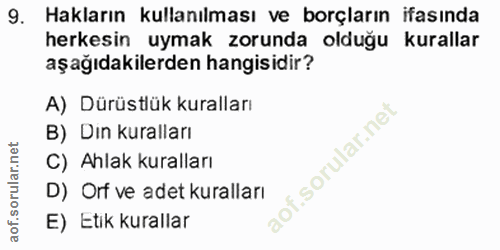 9. soru: Hakların kullanılması ve borçların ifasında herkesin uymak zorunda olduğu kurallar aşağıdakilerden hangisidir? A) Dür…