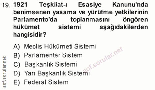 19. soru: 1921 Teşkilat-l Esasiye Kanunu'nda benimsenen yasama ve yürütme yetkilerinin Parlamento'da toplanmasını öngören hüküm…