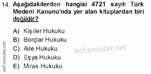 14. soru: Aşağıdakilerden hangisi 4721 sayılı Türk Medeni Kanunu'nda yer alan kitaplardan biri değildir? A) Kişiler Hukuku B) B…