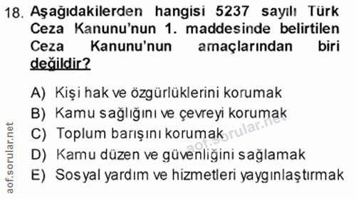 18. soru: Aşağıdakilerden hangisi 5237 sayılı Türk Ceza Kanunu'nun 1. maddesinde belirtilen Ceza Kanunu'nun amaçlarından biri d…