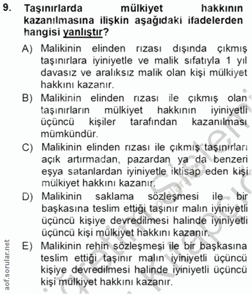 9. soru: Taşınırlarda mülkiyet hakkının kazanılmasına ilişkin aşağıdaki ifadelerden hangisi yanlıştır? A) Malikinin elinden rı…