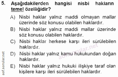 5. soru: Aşağıdakilerden hangisi nisbi hakların teme! özelliğidir? A) Nisbi haklar yalnız maddi olmayan mallar üzerinde söz ko…