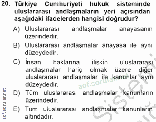 20. soru: Türkiye Cumhuriyeti hukuk sisteminde uluslararası anlaşmaların yeri açısından aşağıdaki ifadelerden hangisi doğrudur?…