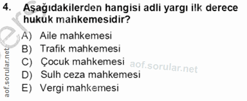 4. soru: Aşağıdakilerden hangisi adli yargı ilk derece hukuk mahkemesidir? A) Aile mahkemesi B) Trafik mahkemesi C) Çocuk mahk…