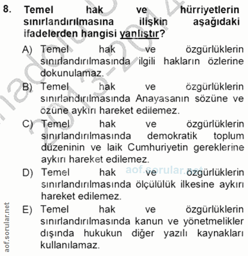 8. soru: Temel hak ve hürriyetlerin sınırlandırılmasına ilişkin aşağıdaki ifadelerden hangisi yanliştır? A) Temel hak ve ozgür…