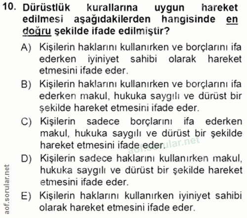 10. soru: Dürüstlük kurallarına uygun hareket edilmesi aşağıdakilerden hangisinde en doğru şekilde ifade edilmiştir? A) Kişiler…