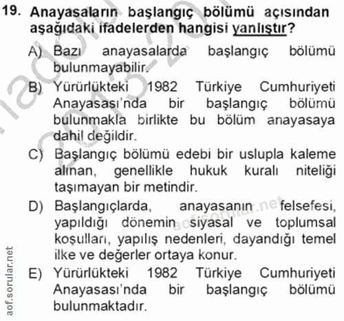 19. soru: Anayasaların başlangıç bölümü açısından aşağıdaki ifadelerden hangisi yanlıştır? A) Bazi anayasalarda başlangıç bölüm…