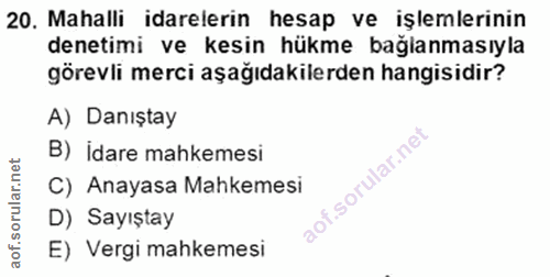 20. soru: Mahalli idarelerin hesap ve işlemlerinin denetimi ve kesin hükme bağlanmasıyla görevli merci aşağıdakilerden hangisid…