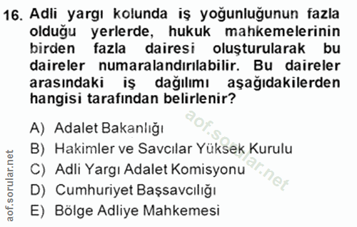 16. soru: Adli yargı kolunda iş yoğunluğunun fazla olduğu yerlerde, hukuk mahkemelerinin birden fazla dairesi oluşturularak| bu…