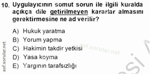 10. soru: Uygulayıcının somut sorun ile ilgili kuralda açıkça dile getirilmeyen kararlar almasını gerektirmesine ne ad verilir?…