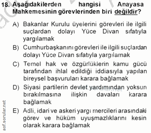 18. soru: Aşağıdakilerden hangisi Anayasa Mahkemesinin görevlerinden biri değildir? A) Bakanlar Kurulu üyelerini görevleri ile…