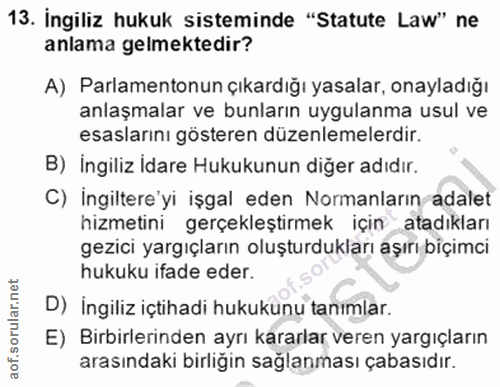 13. soru: İngiliz hukuk sisteminde "Statute Law" ne anlama gelmektedir? A) Parlamentonun çıkardığı yasalar, onayladığı anlaşmal…