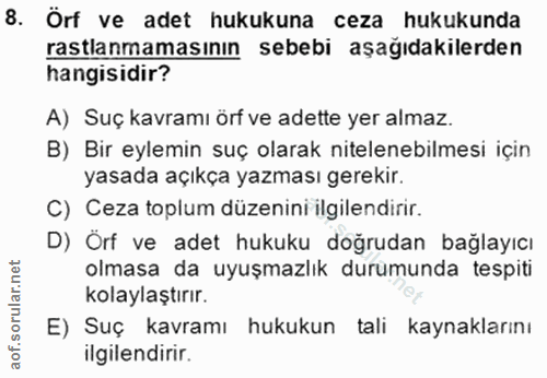 8. soru: Örf ve adet hukukuna ceza hukukunda rastlanmamasının sebebi aşağıdakilerden hangisıdır? A) Suç kavramı örf ve adette…