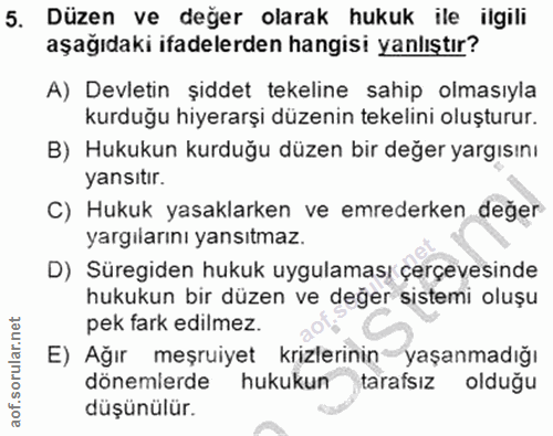 5. soru: Düzen ve değer olarak hukuk ile ilgili aşağıdaki ifadelerden hangisi yanlıştır? A) Devletin şiddet tekeline sahip olm…
