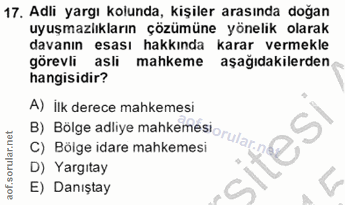 17. soru: Adli yargı kolunda, kişiler arasında doğan uyuşmazlıkların çözümüne yönelik olarak davanın esası hakkında karar verme…