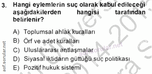3. soru: Hangi eylemlerin suç olarak kabul edileceği aşağıdakilerden hangisi tarafından belirienir? A) Toplumsal ahlak kuralla…