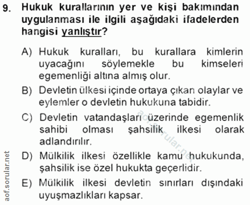 9. soru: Hukuk kurallarının yer ve kişi bakımından uygulanması ile ilgili aşağıdaki ifadelerden hangisi yanlıştır? A) Hukuk ku…