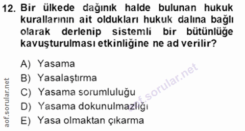 12. soru: Bir ülkede dağınık halde bulunan hukuk kurallarının ait oldukları hukuk dalına bağlı olarak derlenip sistemli bir büt…