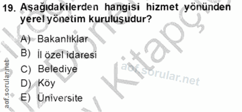 19. soru: Aşağıdakilerden hangisi hizmet yönünden yerel yönetim kuruluşudur? A)- Bakanlıklar , B) il özel idaresi C) Belediye D…