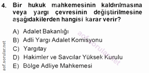 4. soru: Bir hukuk mahkemesinin kaldırılmasına veya yarğı çevresinin değiştirilmesine aşağıdakilerden hangisi karar verir? A)…