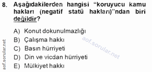 8. soru: Aşağıdakilerden hangisi "koruyucu kamu hakları)"ndan biri hakları (negatif statü değildir? A) Konut dokunulmazlığı B)…