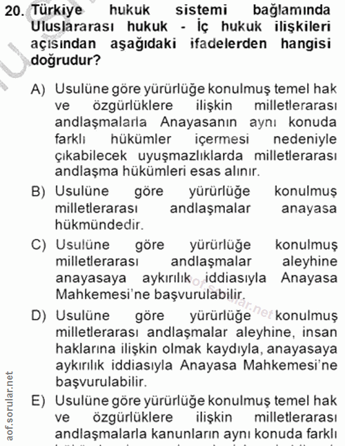 20. soru: Türkiye hukuk sisțemi bağlamında Uluslararası hukuk - İç hukuk ilişkileri açısından aşağıdaki ifadelerden hangisi dog…