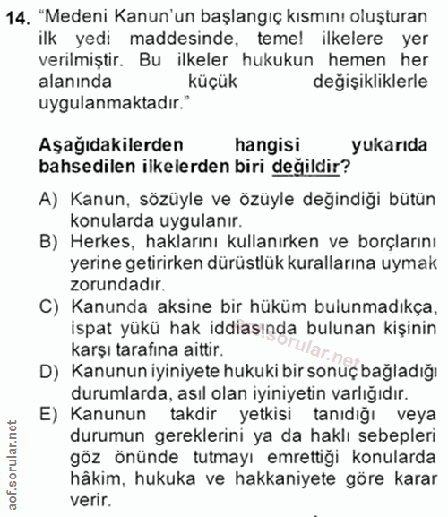 14. soru: "Medeni Kanun'un başlangıç kısmını oluşturan ilk yedi maddesinde, temel ilkelere yer verilmiştir. Bu ilkeler hukukun…