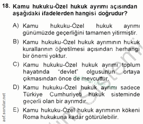 18. soru: Kamu hukuku-Özel hukuk ayrımı açısından aşağıdaki ifadelerden hangisi doğrudur? A) Kamu hukuku-Özel hukuk ayrımı günü…