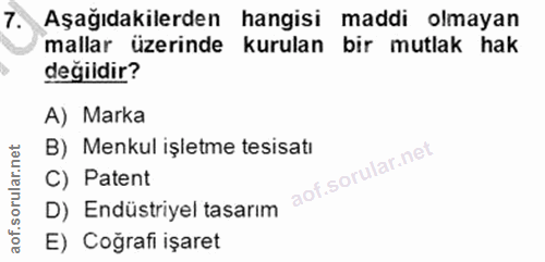 7. soru: Aşağıdakilerden hangisi maddi olmayan mallar üzerinde kurulan bir mutlak hak değildir? A) Marka B) Menkul işletme tes…