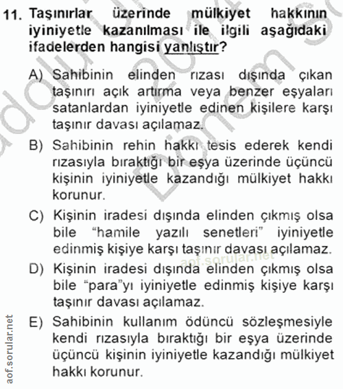 11. soru: Taşınırlar üzerinde mülkiyet hakkının iyiniyetle kazanılması ile ilgili aşağıdaki ifadelerden hangisi yanlıştır? A) S…