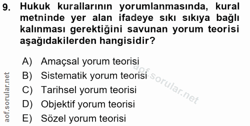 9. soru: Hukuk kurallarının yorumlanmasında, kural metninde yer alan ifadeye sıkı sıkıya bağlı kalınması gerektiğini savunan y…