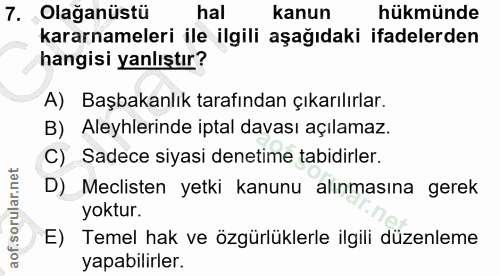 7. soru: Olağanüstü hal kanun hükmünde kararnameleri ile ilgili aşağıdaki ifadelerden hangisi yanlıştır? A) Başbakanlık tarafı…