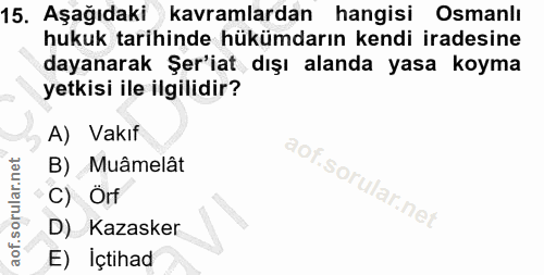 15. soru: Aşağıdaki kavramlardan hangisi Osmanlı hukuk tarihinde hükümdarın kendi iradesine dayanarak Şer'iat dışı alanda yasa…