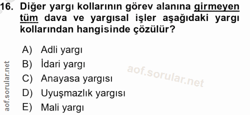 16. soru: Diğer yargı kollarının görev alanına girmeyen tüm dava ve yargısal işler aşağıdaki yargı kollarından hangisinde çözül…
