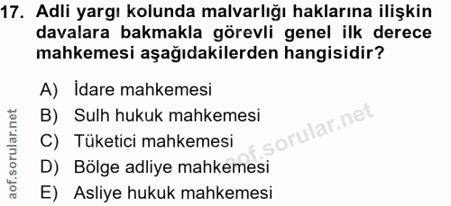 17. soru: Adli yargı kolunda malvarlığı haklarına ilişkin davalara bakmakla görevli genel ilk derece mahkemesi aşağıdakilerden…