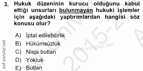 3. soru: Hukuk düzeninin kurucu olduğunu kabul ettiği unsurları bulunmayan hukuki işlemler için aşağıdaki yaptırımlardan hangi…