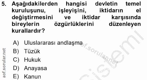 5. soru: Aşağıdakilerden hangisi devletin temel kuruluşunu, işleyişini, iktidarın el değiştirmesini ve iktidar karşısında bire…